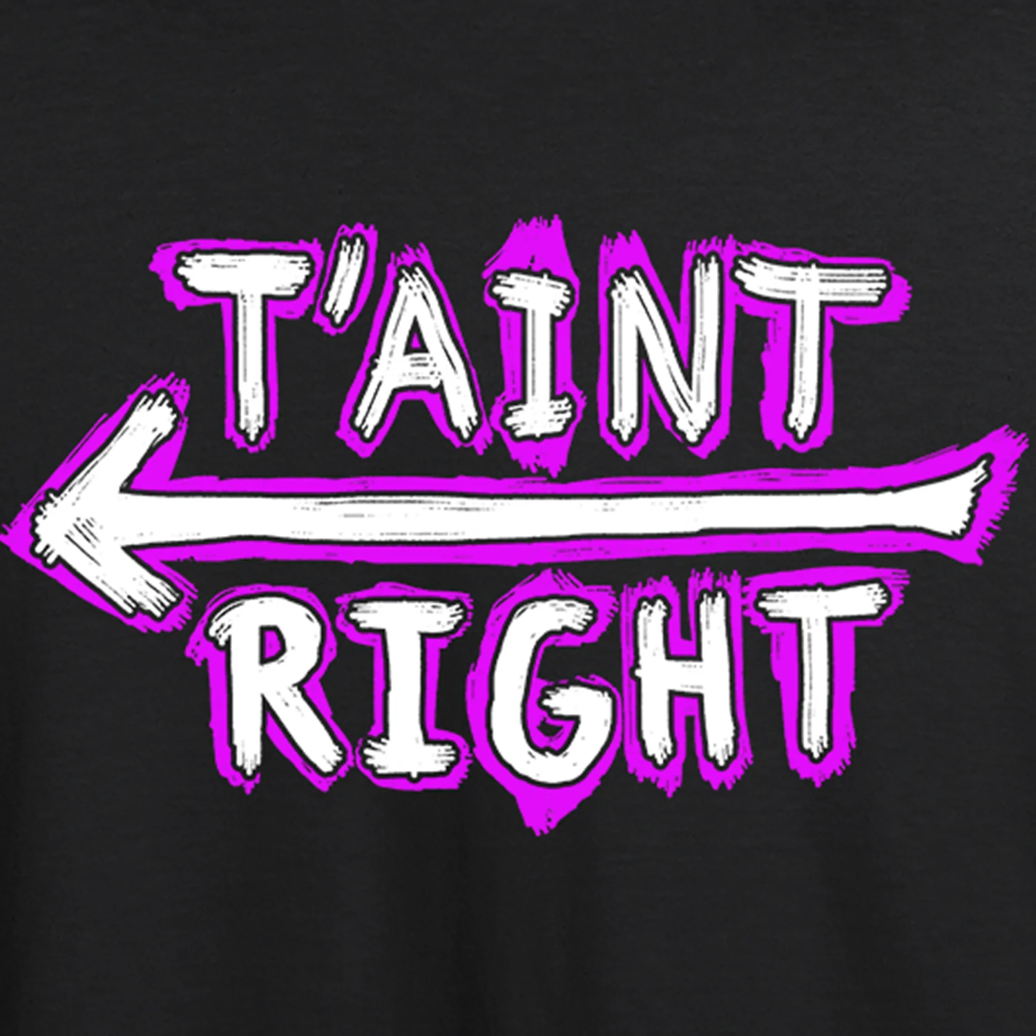 T'AINT RIGHT